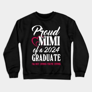 Proud Mimi Of A 2024 Graduate Not Crying Funny Graduation Crewneck Sweatshirt